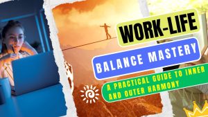 ✨ Work-Life Balance Mastery: The Ultimate Life Harmony Blueprint ✨
