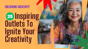 Creative Renewal: 25 Inspiring Outlets to Elevate Your Wellbeing