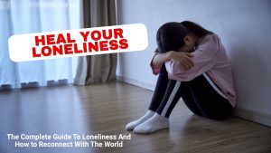 The Complete Loneliness Breakthrough Toolkit: Your Path to Real Connection